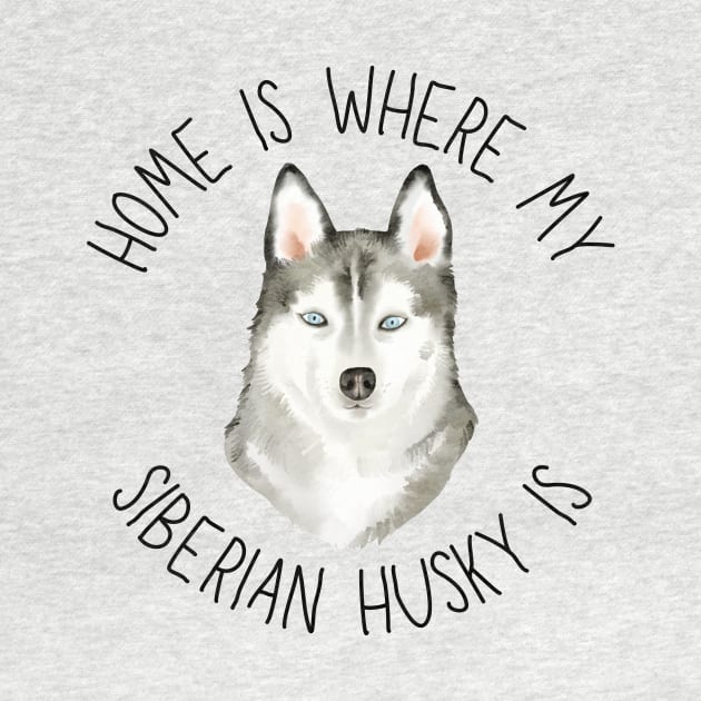 Home is Where My Husky Is Dog Breed Lover Watercolor by PoliticalBabes